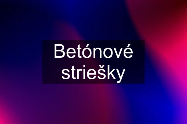 Betónové striešky