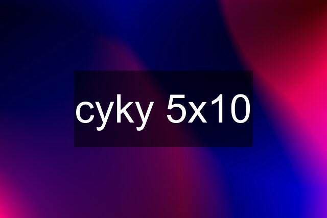 cyky 5x10