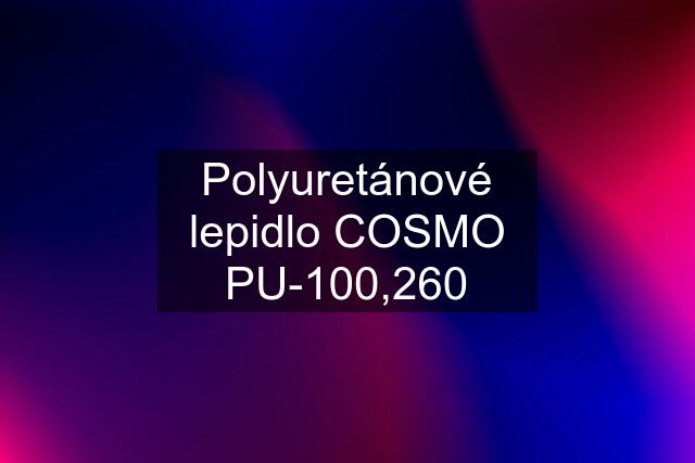 Polyuretánové lepidlo COSMO PU-100,260