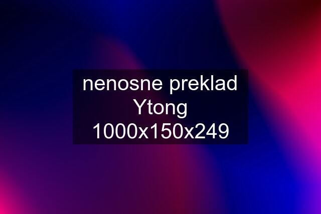 nenosne preklad Ytong 1000x150x249