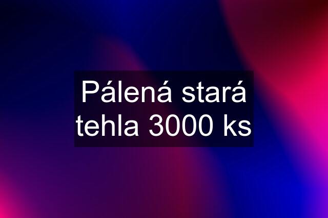 Pálená stará tehla 3000 ks