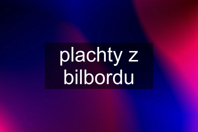 plachty z bilbordu