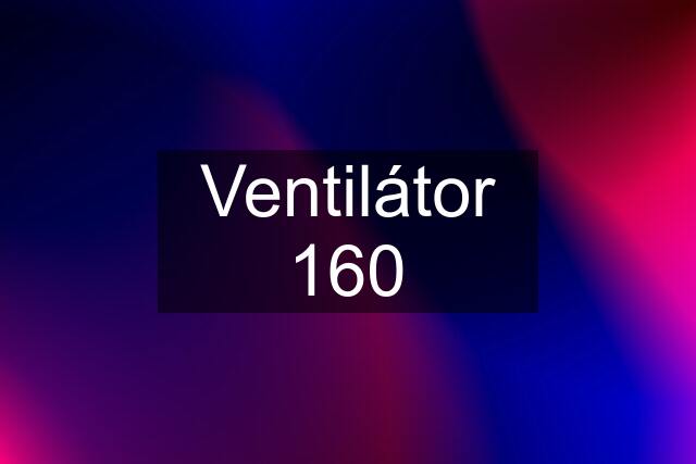 Ventilátor 160