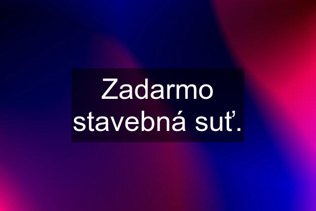 Zadarmo stavebná suť.