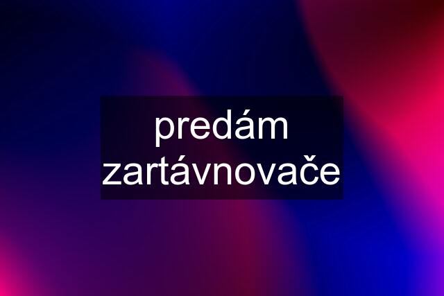 predám zartávnovače