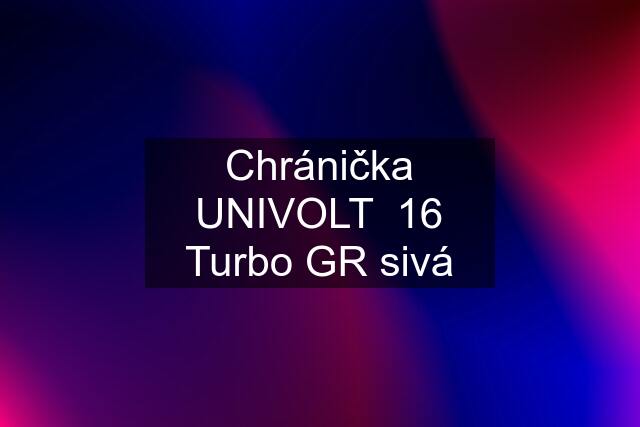 Chránička UNIVOLT  16 Turbo GR sivá