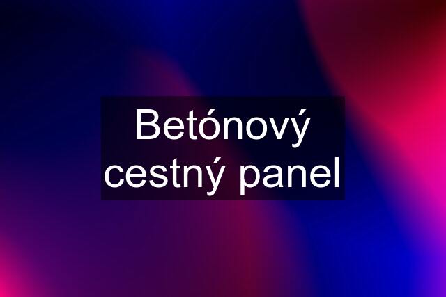 Betónový cestný panel