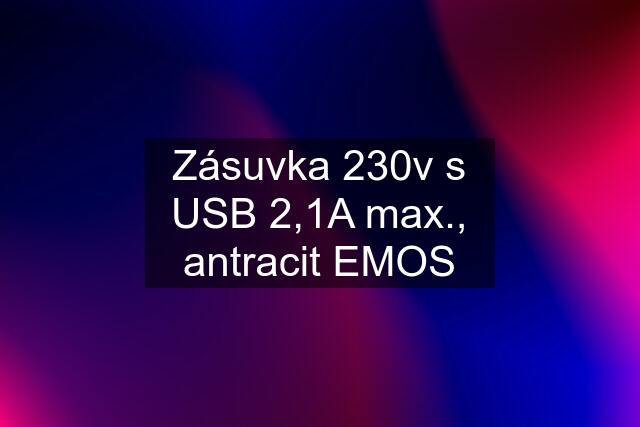 Zásuvka 230v s USB 2,1A max., antracit EMOS