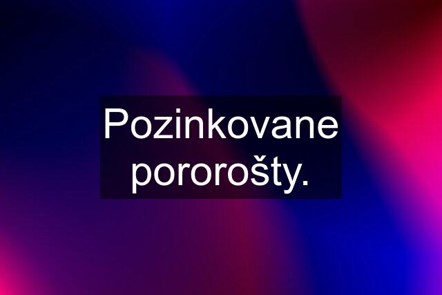 Pozinkovane pororošty.