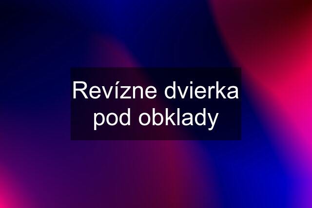 Revízne dvierka pod obklady