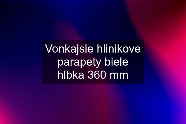 Vonkajsie hlinikove parapety biele hlbka 360 mm