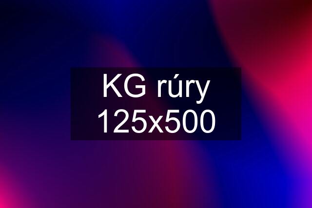 KG rúry 125x500