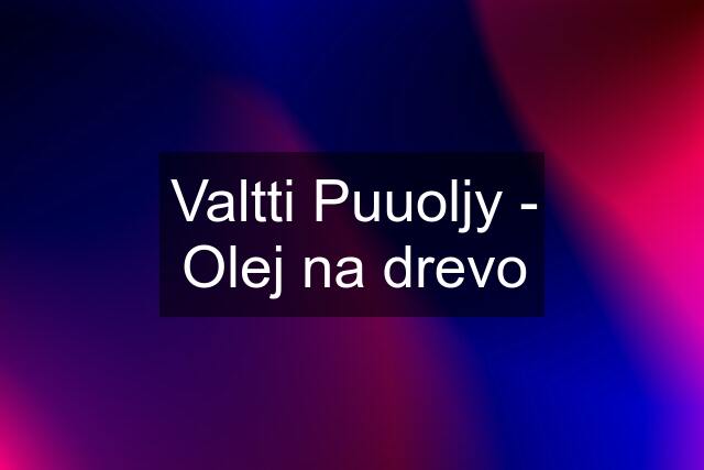 Valtti Puuoljy - Olej na drevo