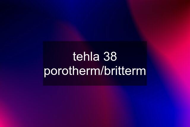 tehla 38 porotherm/britterm