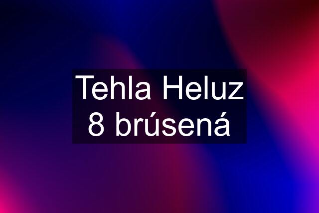 Tehla Heluz 8 brúsená