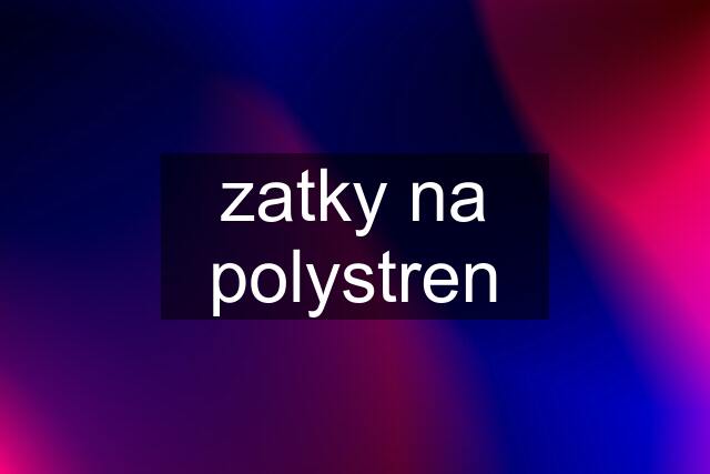 zatky na polystren