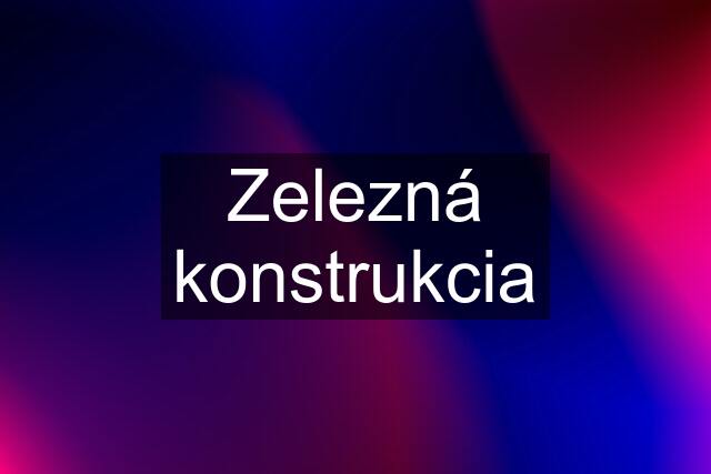 Zelezná konstrukcia