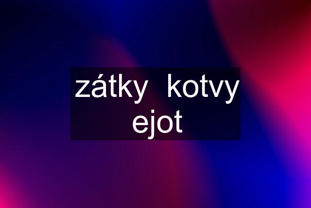 zátky  kotvy ejot