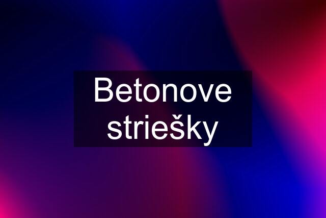 Betonove striešky