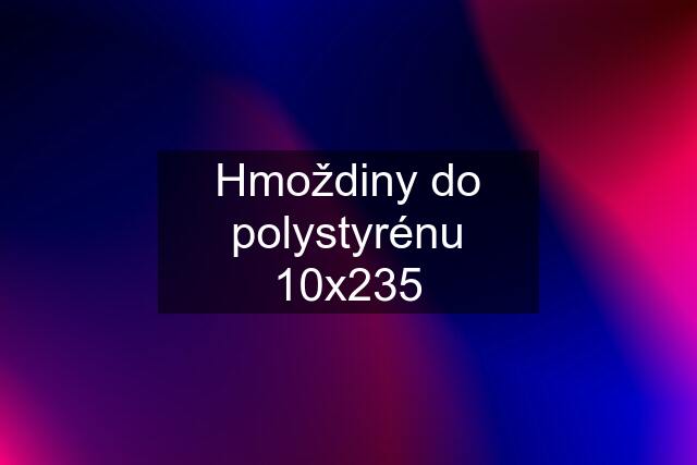 Hmoždiny do polystyrénu 10x235