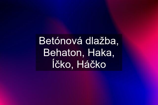 Betónová dlažba, Behaton, Haka, Íčko, Háčko