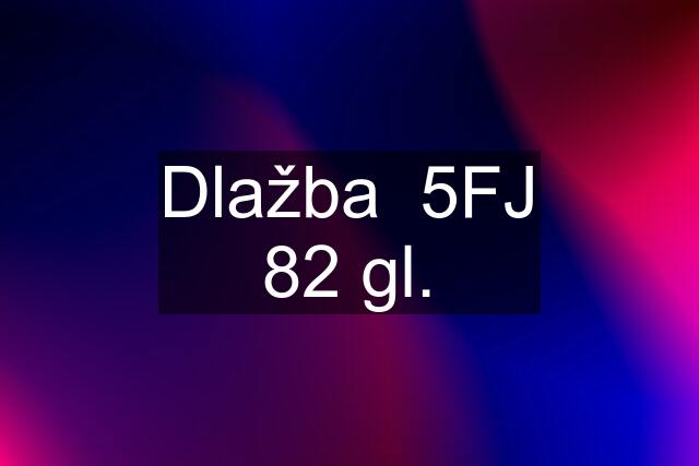 Dlažba  5FJ 82 gl.