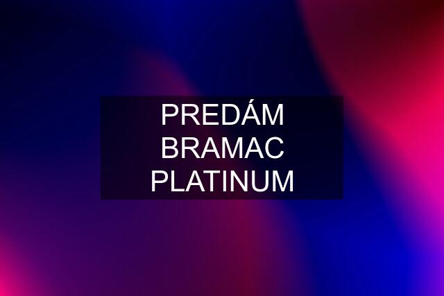 PREDÁM BRAMAC PLATINUM