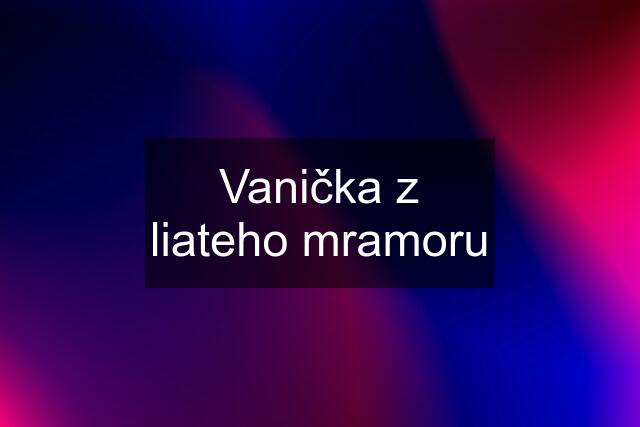 Vanička z liateho mramoru