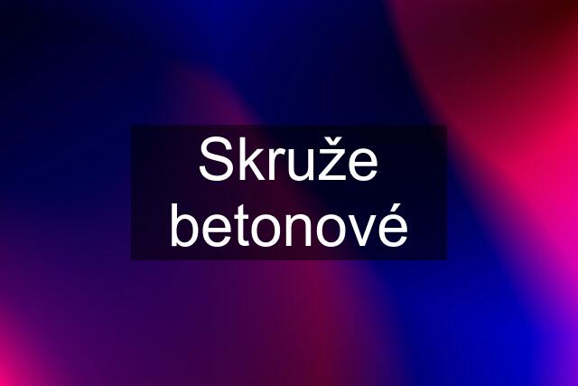 Skruže betonové