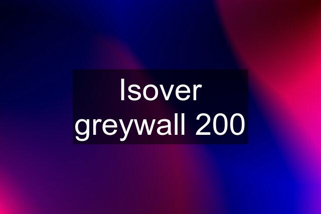 Isover greywall 200