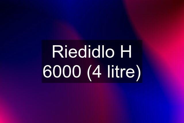 Riedidlo H 6000 (4 litre)