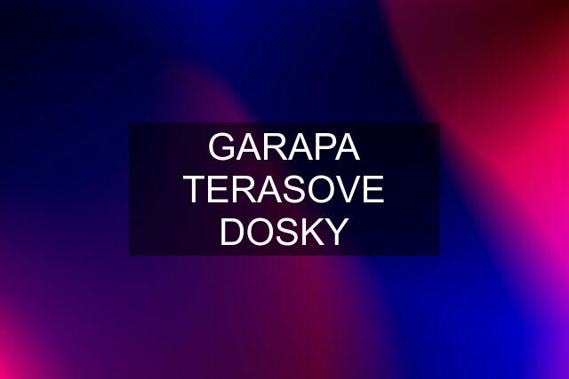 GARAPA TERASOVE DOSKY