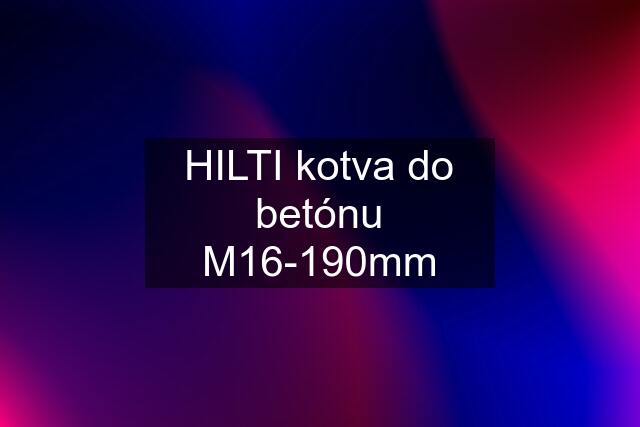 HILTI kotva do betónu M16-190mm