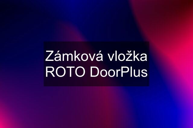 Zámková vložka ROTO DoorPlus