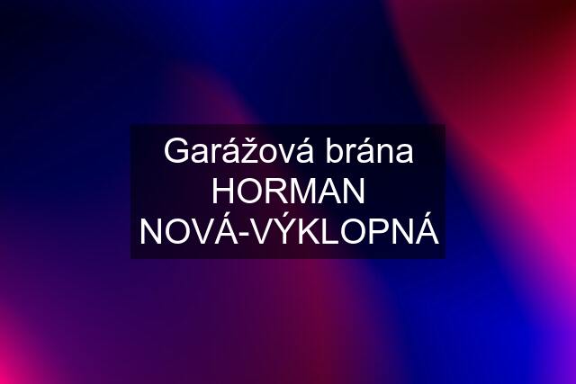 Garážová brána HORMAN NOVÁ-VÝKLOPNÁ