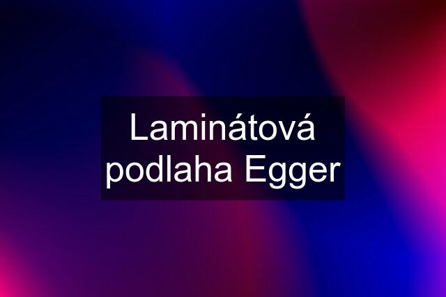 Laminátová podlaha Egger