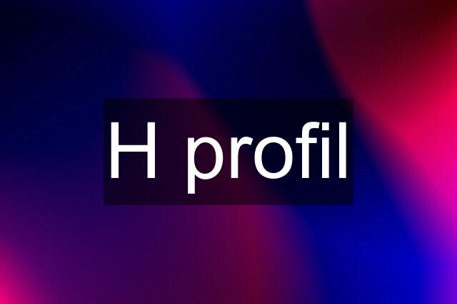 H profil