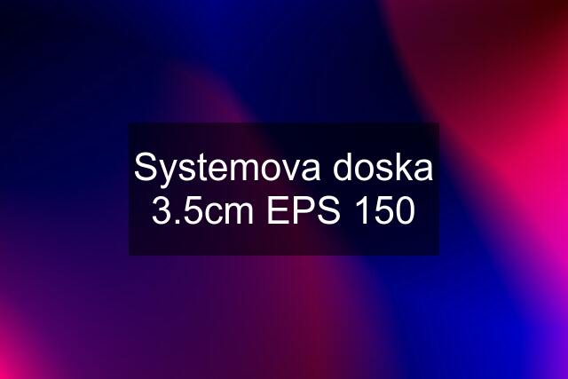 Systemova doska 3.5cm EPS 150