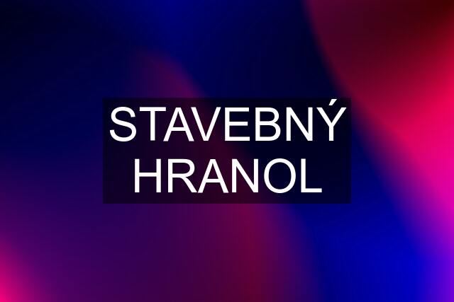 STAVEBNÝ HRANOL