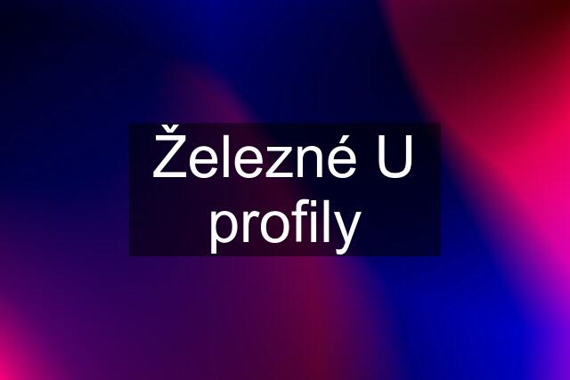 Železné U profily