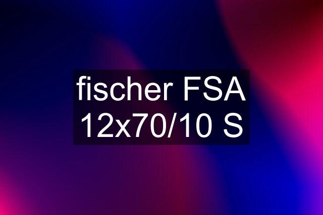 fischer FSA 12x70/10 S