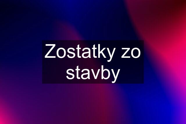 Zostatky zo stavby