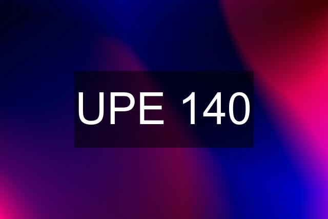 UPE 140