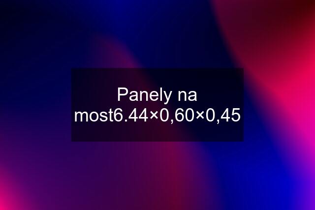 Panely na most6.44×0,60×0,45