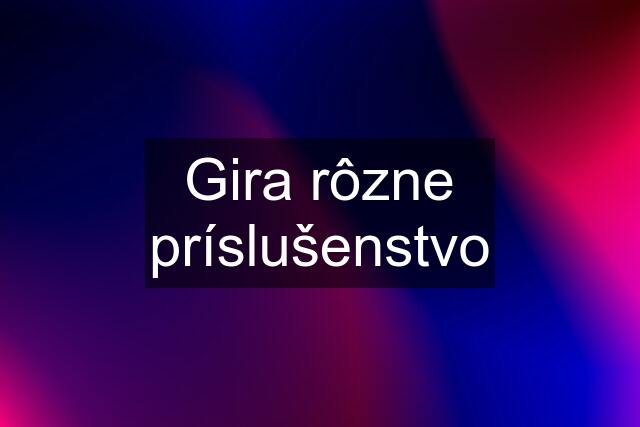 Gira rôzne príslušenstvo