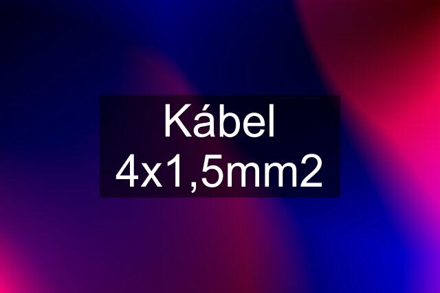 Kábel 4x1,5mm2