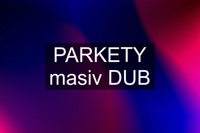 PARKETY masiv DUB