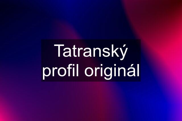 Tatranský profil originál