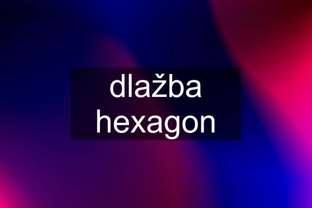 dlažba hexagon