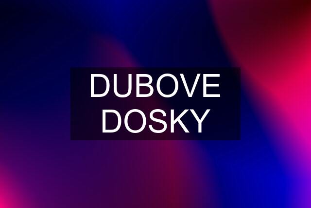 DUBOVE DOSKY